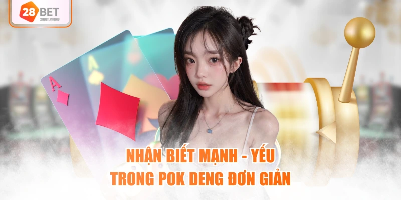 Nhận biết mạnh - yếu trong Pok Deng đơn giản